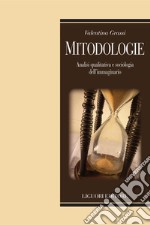 Mitodologie: Analisi qualitativa e sociologia dell’immaginario  Prefazione intervista a Luca Giuliano  Postfazione intervista a Fabio D’Andrea. E-book. Formato PDF ebook