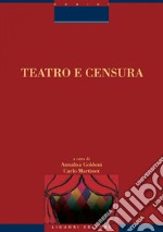 Teatro e Censura: a cura di Annalisa Goldoni e Carlo Martinez. E-book. Formato PDF ebook