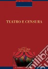 Teatro e Censura: a cura di Annalisa Goldoni e Carlo Martinez. E-book. Formato PDF ebook di Carlo Martinez