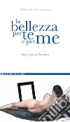 La bellezza per te e per me. Saggi contro l'estetica. E-book. Formato PDF ebook di Alberto Abruzzese