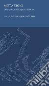 Mutazioni: La letteratura nello spazio dei flussi  a cura di Giovanni Ragone e Fabio Tarzia. E-book. Formato PDF ebook di Giovanni Ragone