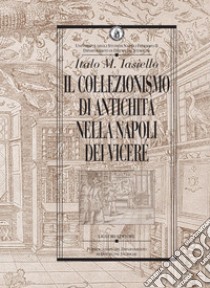 Il collezionismo di antichità nella Napoli dei Viceré. E-book. Formato PDF ebook di Italo M. Iasiello