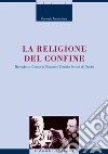 La religione del confine: Benedetto Croce e Giovanni Gentile lettori di Dante. E-book. Formato PDF ebook di Carmelo Tramontana