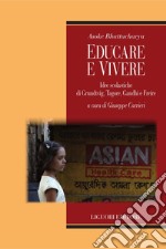 Educare e vivere: Idee scolastiche di Grundtvig, Tagore, Gandhi e Freire  a cura di Giuseppe Carrieri. E-book. Formato PDF ebook