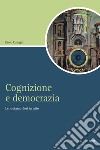 Cognizione e democrazia: Le metamorfosi in atto. E-book. Formato PDF ebook di Paolo Calegari