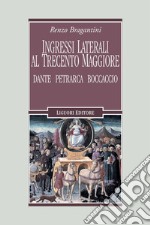 Ingressi laterali al Trecento maggiore: Dante, Petrarca, Boccaccio. E-book. Formato PDF ebook