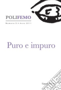 Poli-Femo: Nuova Serie di “Lingua e Letteratura“   Numero 2   Anno 2011   Puro e impuro. E-book. Formato PDF ebook di Renato Boccali