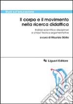 Il corpo e il movimento nella ricerca didattica: Indirizzi scientifico-disciplinari e chiavi teorico-argomentative  a cura di Maurizio Sibilio. E-book. Formato PDF ebook