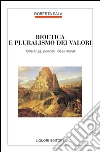 Bioetica e pluralismo dei valori: Tolleranza, principi, ideali morali. E-book. Formato PDF ebook di Roberta Sala