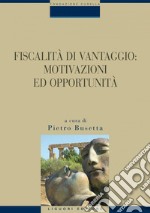 Fiscalità di vantaggio: motivazioni e opportunità: a cura di Pietro Busetta. E-book. Formato PDF