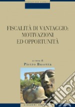 Fiscalità di vantaggio: motivazioni e opportunità: a cura di Pietro Busetta. E-book. Formato PDF ebook