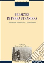 Presenze in terra straniera: Esiti letterari in età moderna e contemporanea  a cura di Graziella Pagliano. E-book. Formato PDF ebook