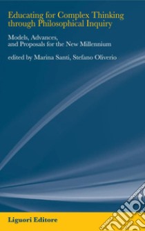 Educating for Complex Thinking through Philosophical Inquiry: Models, Advances, and Proposals for the New Millennium  Edited by Marina Santi, Stefano Oliverio. E-book. Formato PDF ebook di Stefano Oliverio