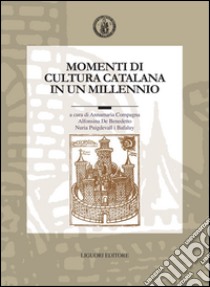 Momenti di cultura catalana in un millennio: 2 volumi inseparabili  Atti del VII Convegno dell’AISC  (Napoli, 22-24 maggio 2000)  a cura di Anna Maria Compagna, Alfonsina De Benedetto e Núria Puigdevall i Bafaluy. E-book. Formato PDF ebook di Anna Maria Compagna