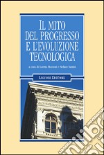 Il mito del progresso e l’evoluzione tecnologica: a cura di Loretta Mozzoni e Stefano Santini. E-book. Formato PDF ebook