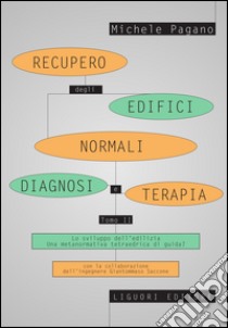 Recupero degli edifici normali. Diagnosi e terapia: Tomo II  Lo sviluppo dell’edilizia.  Una metanormativa tetraedrica di guida?. E-book. Formato PDF ebook di Michele Pagano