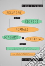 Recupero degli edifici normali. Diagnosi e terapia: Tomo II  Lo sviluppo dell’edilizia.  Una metanormativa tetraedrica di guida?. E-book. Formato PDF ebook