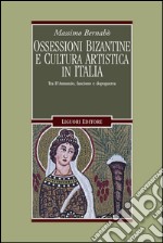 Ossessioni bizantine e cultura artistica in Italia: Tra D’Annunzio, fascismo e dopoguerra. E-book. Formato PDF