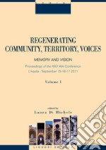 Regenerating Community, Territory, Voices: Memory and Vision  Atti del Convegno AIA 2011  Volume primo. E-book. Formato PDF ebook