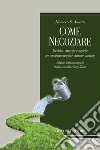 Come negoziare: Tecniche, strategie e tattiche per negoziare meglio e ottenere vantaggi  Edizione italiana a cura di Stefano Martello e Sergio Zicari  Traduzione italiana di Patricia Cristina Krauss. E-book. Formato PDF ebook