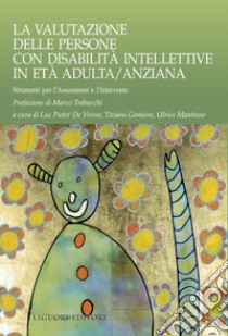 La valutazione delle persone con disabilità intellettive in età adulta/anziana: Strumenti per l’Assessment e l’intervento  a cura di Luc Pieter De Vreese, Tiziano Gomiero, Ulrico Mantesso. E-book. Formato PDF ebook di Luc Pieter De Vreese