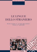 Le lingue dello straniero: Atti del convegno su “Le lingue dello straniero“ Fisciano 6-7 aprile 2000  a cura di Giovanna Calabrò. E-book. Formato PDF ebook