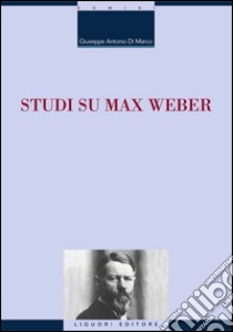 Studi su Max Weber: con una nota di Fulvio Tessitore. E-book. Formato PDF ebook di Giuseppe Antonio Di Marco