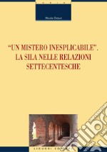 “Un mistero inesplicabile“: La Sila nelle relazioni settecentesche. E-book. Formato PDF ebook