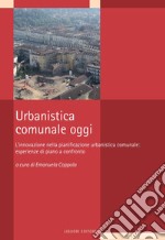 Urbanistica comunale oggi: L’innovazione nella pianificazione urbanistica comunale: esperienze di piano a confronto    a cura di Emanuela Coppola. E-book. Formato PDF ebook