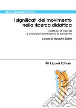 I significati del movimento nella ricerca didattica: Approcci di ricerca e protocolli sperimentali a confronto  a cura di Maurizio Sibilio. E-book. Formato PDF ebook