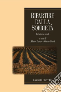Ripartire dalla sobrietà: Le fattorie sociali  a cura di Alberto Ferrari e Simone Giusti. E-book. Formato PDF ebook di Simone Giusti