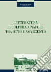 Letteratura e cultura a Napoli tra Otto e Novecento. Atti del Convegno (Napoli, 28 novembre-1 dicembre 2001). E-book. Formato PDF ebook di Candela E. (cur.)