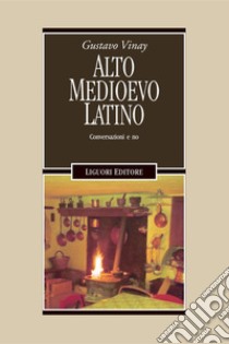 Alto Medioevo latino: Conversazioni e no. E-book. Formato PDF ebook di Erica Vinay Angelini