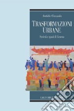 Trasformazioni urbane: Società e spazi di Genova. E-book. Formato PDF ebook