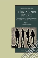 La comunicazione deviante: Viaggio alla scoperta di un sociologo borderline: la teoria della violentizzazione di Lonnie Athens  postfazione di Giovanni Bechelloni. E-book. Formato PDF ebook