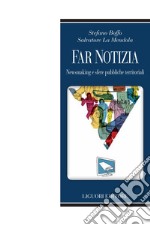 Far notizia: Newsmaking e sfere pubbliche territoriali. E-book. Formato PDF ebook