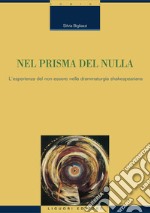 Nel prisma del nulla: L’esperienza del non-essere nella drammaturgia shakespeariana. E-book. Formato PDF ebook