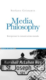 Media Philosophy: Interpretare la comunicazione-mondo  Prefazione di Andrea Tagliapietra. E-book. Formato PDF ebook