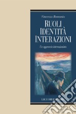 Ruoli, identità, interazioni: Un approccio interazionista. E-book. Formato PDF