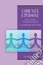 Comunità e persone: Progetto e racconto di un programma terapeutico  a cura di Elisa Baldi e Andrea Caldelli. E-book. Formato PDF ebook