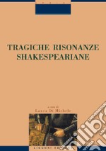 Tragiche risonanze shakespeariane: a cura di Laura Di Michele. E-book. Formato PDF ebook