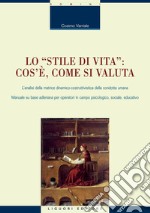 Lo “Stile di vita“: cos’è, come si valuta: L’analisi della matrice dinamico-costruttivistica della condotta umana  Manuele su base adleriana per operatori in campo psicologico, sociale, educativo. E-book. Formato PDF ebook