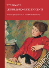 Le riflessioni dei docenti: Percorsi professionali in un’istituzione in crisi. E-book. Formato PDF ebook di Titti Romano