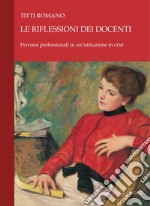 Le riflessioni dei docenti: Percorsi professionali in un’istituzione in crisi. E-book. Formato PDF