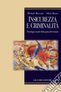 Insicurezza e criminalità: Psicologia sociale della paura del crimine. E-book. Formato PDF ebook di Silvia Russo