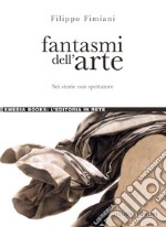 Fantasmi dell’arte: Sei storie con spettatore. E-book. Formato PDF ebook