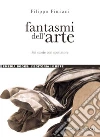 Fantasmi dell’arte: Sei storie con spettatore. E-book. Formato PDF ebook di Filippo Fimiani