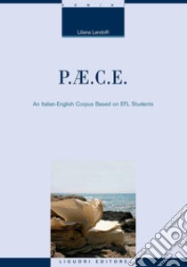 P.AE.C.E.: An Italian-English Corpus Based on EFL Students. E-book. Formato PDF ebook di Liliana Landolfi