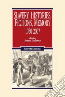 Slavery: Histories, Fictions, Memory: 1760-2007. E-book. Formato PDF ebook di Franca Dellarosa