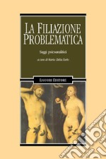 La filiazione problematica: Saggi psicoanalitici  a cura di Maria Clelia Zurlo. E-book. Formato PDF
